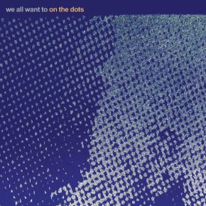 WE ALL WANT TO - On The Dots