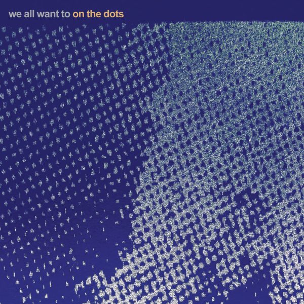 WE ALL WANT TO - On The Dots